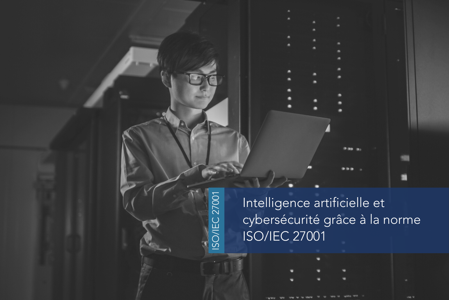 Intelligence artificielle et cybersécurité : ISO 27001, une solution stratégique