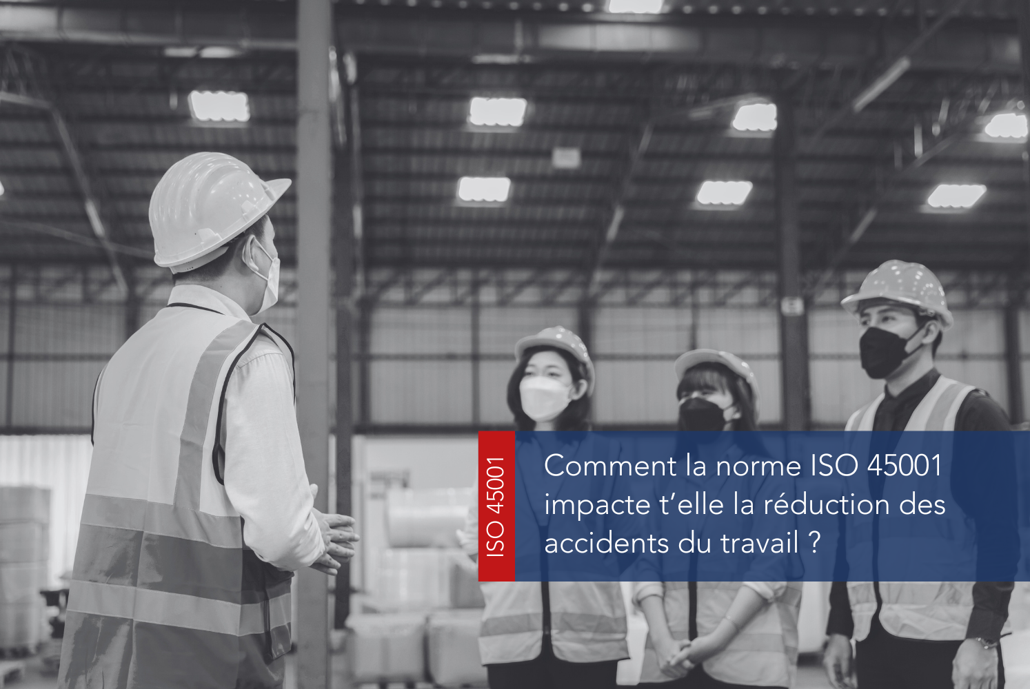 Comment réduire les accidents du travail avec ISO 45001 ?