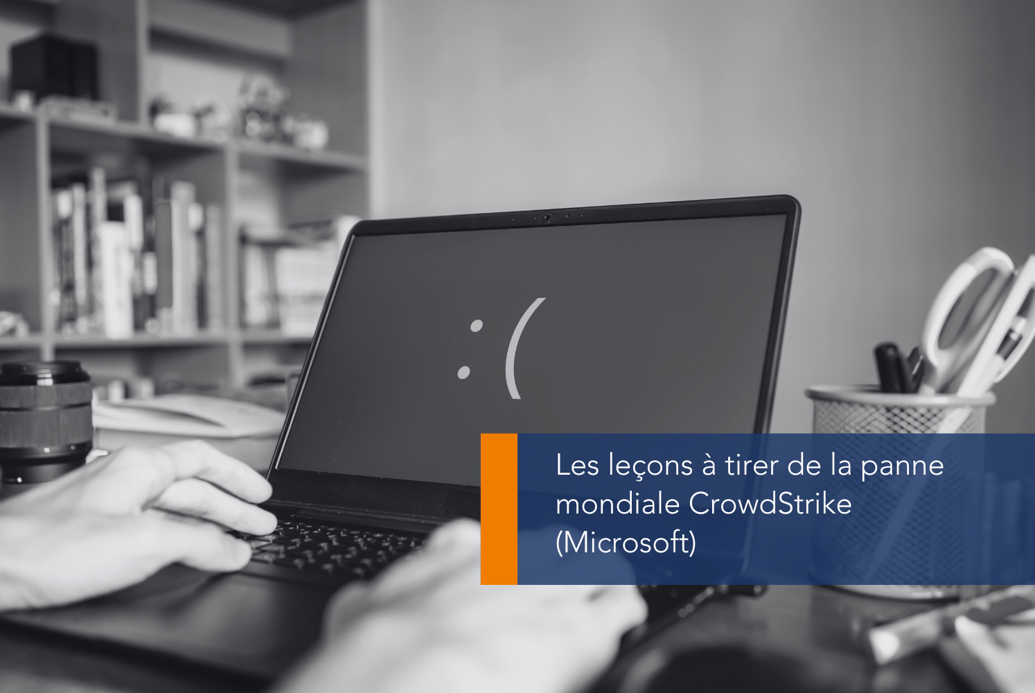 Panne mondiale CrowdStrike (Microsoft) : Ce qu’il faut en retenir