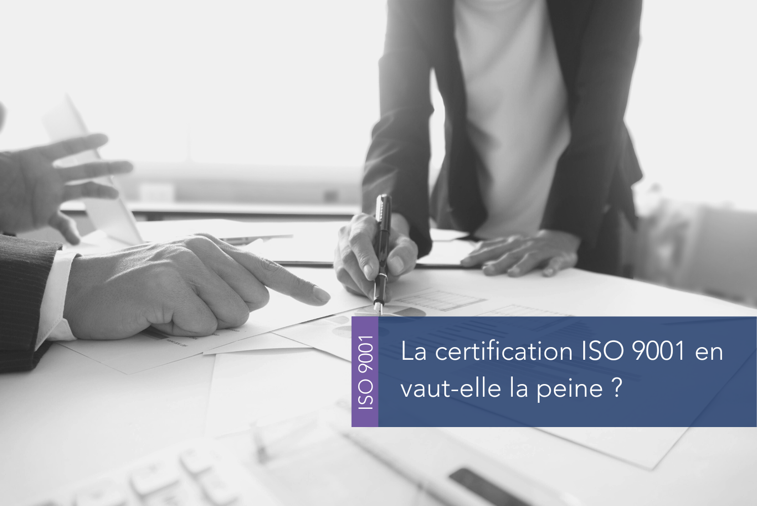 La certification ISO 9001 en vaut-elle la peine ?