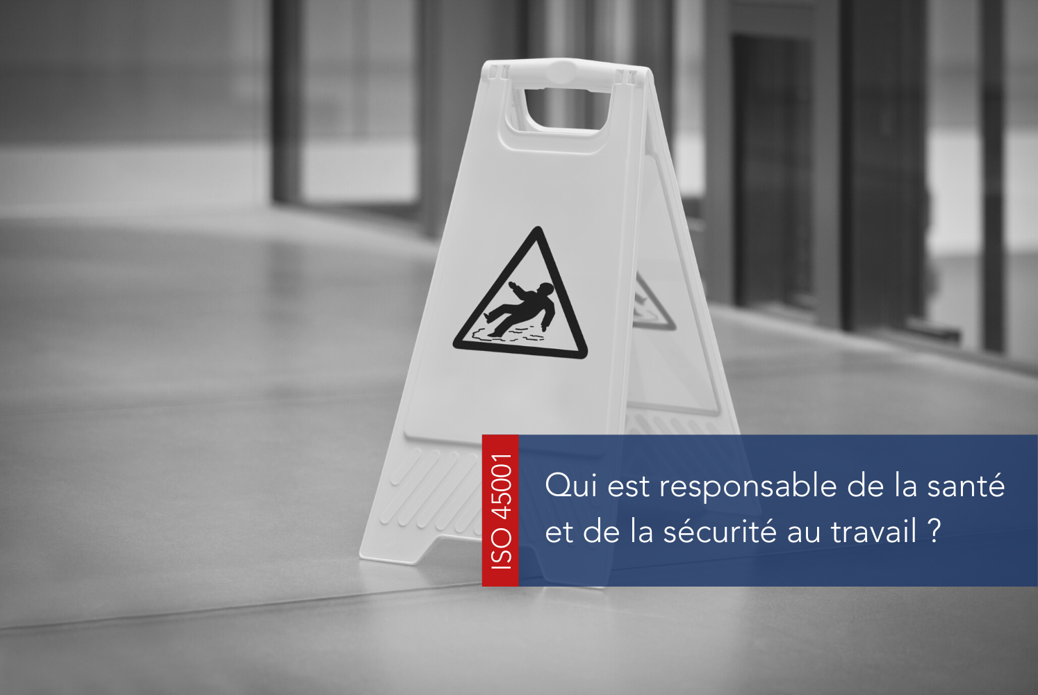 Qui est responsable de la sécurité et de la santé au travail ?